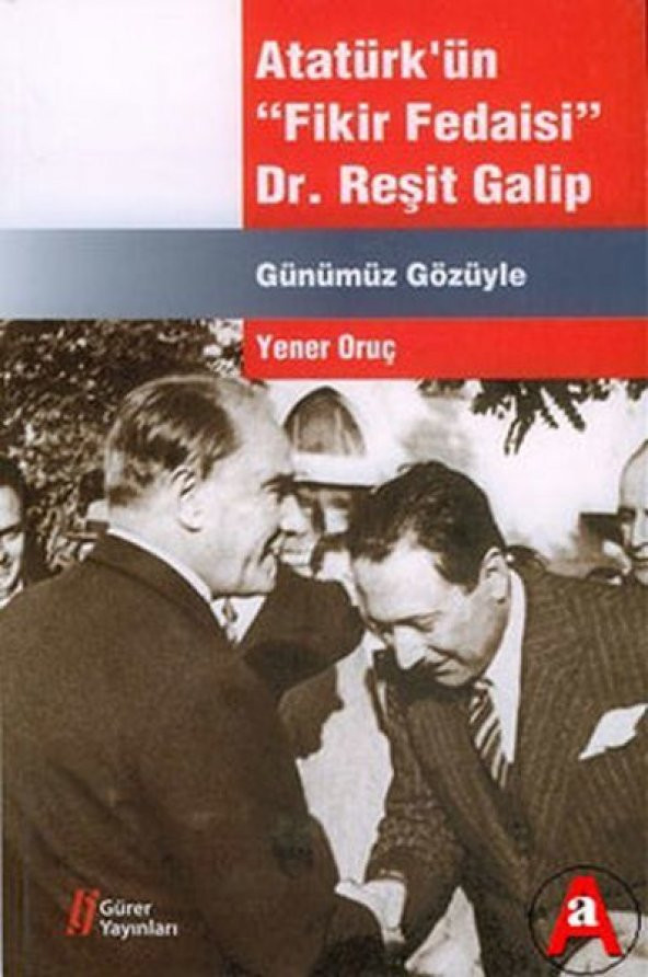 Atatürkün Fikir Fedaisi - Dr.Reşit Galip