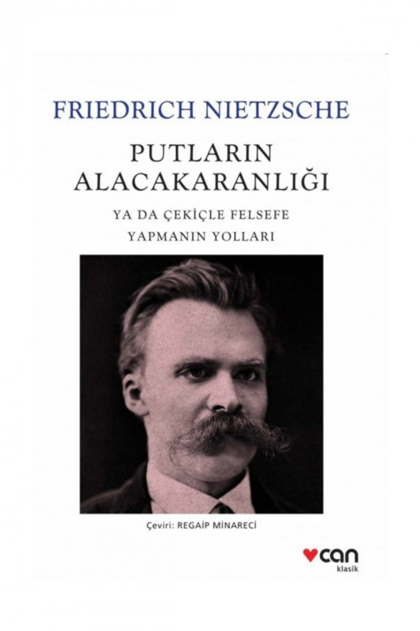 Putların Alacakaranlığı ya da Çekiçle Felsefe Yapmanın Yolları - Friedrich Nietzsche