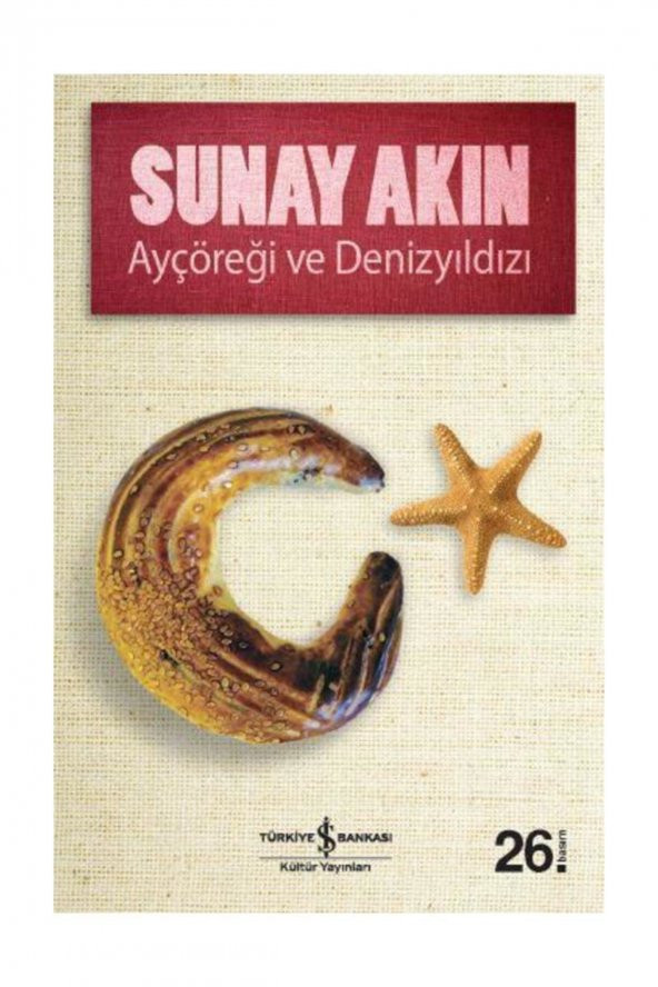 Ayçöreği Ve Denizyıldızı | Sunay Akın | Iş Bankası Kültür Yayınları