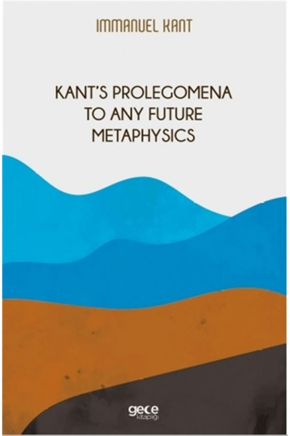 Kant‘s Prolegomena To Any Future Metaphysics - Immanuel Kant 9786257426701