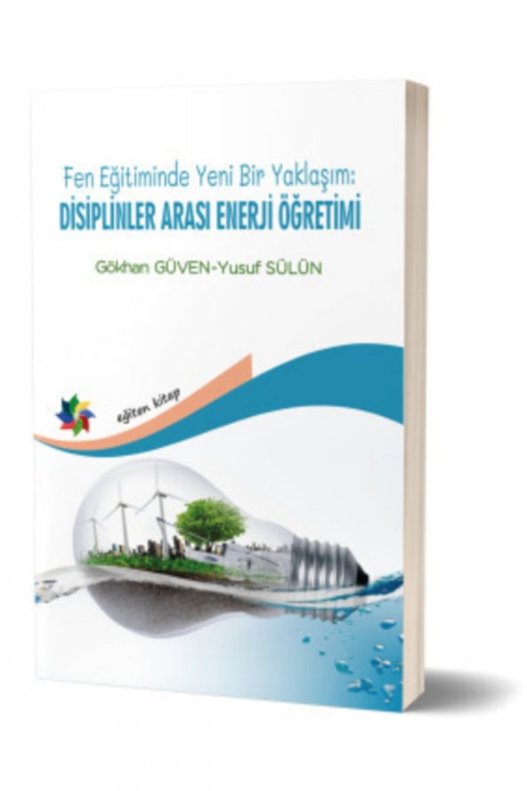 Fen Eğitiminde Yeni Bir Yaklaşım: Disiplinler Arası Enerji Öğretimi Gökhan Güven Yayın