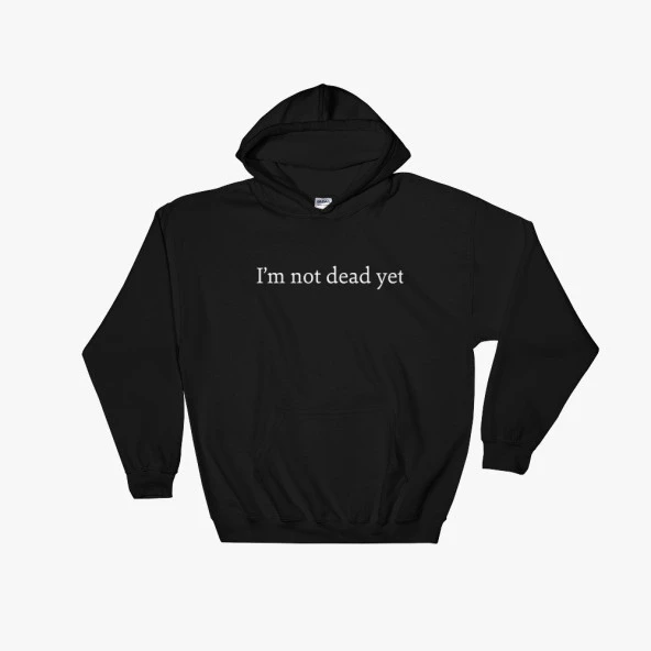 I'm not Dead Yet Baskılı Sweatshirt  SİYAH 5XL