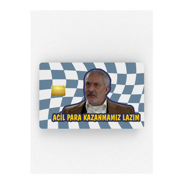 Alptuğ Reklam Kurtlar Vadisi Zaza Dayı - Acil Para Kazanmamız Lazım Tasarımlı Çipli Kart Kaplama Stickerı