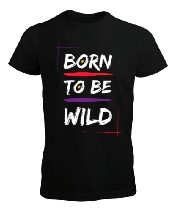 Born to be wild Erkek Tişört