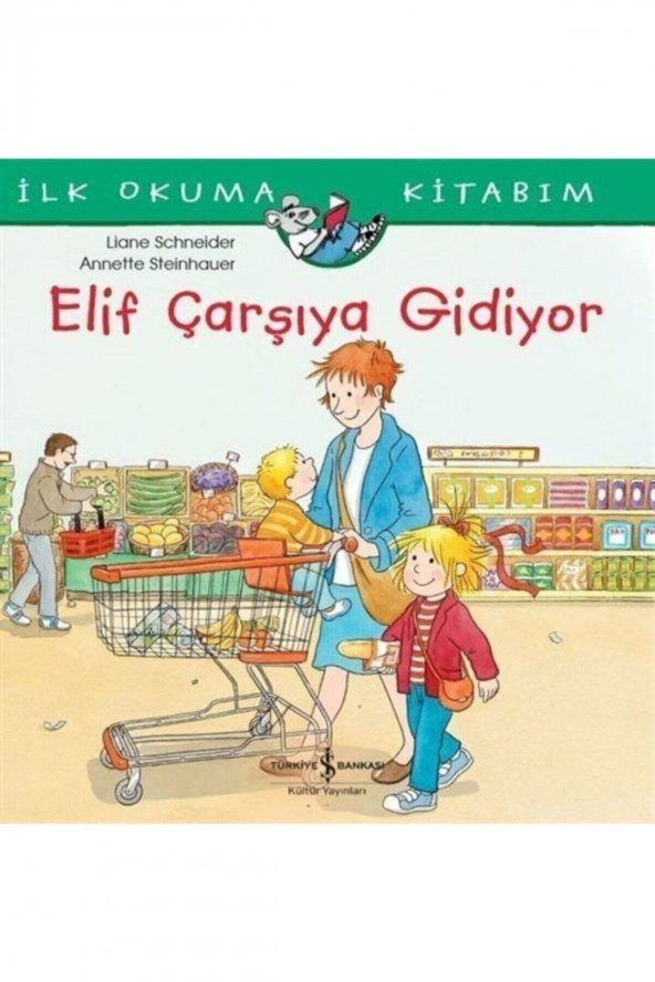 Elif Çarşıya Gidiyor - İlk Okuma Kitabım - Liane Schneıder