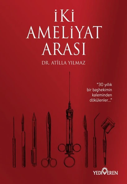 İki Ameliyat Arası - Atilla Yılmaz - Yediveren Yayınları