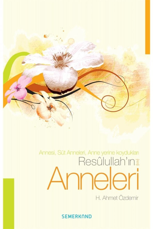 Resulullahın (s.a.v) Anneleri - H. Ahmet Özdemir 9786054565382