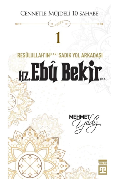 Cennetle Müjdeli Sahabe Resulullahın Sadık Yol Arkadaşı Hz. Ebû Bekir R.A. MEHMET YILDIZ