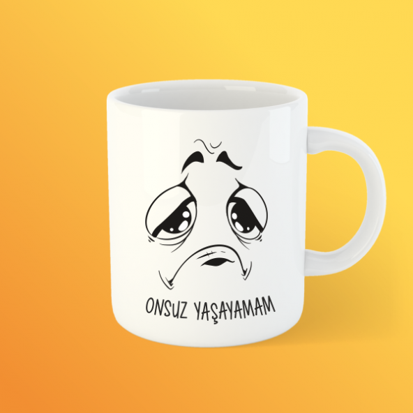 Onsuz Yaşayamam Bardak Kupa