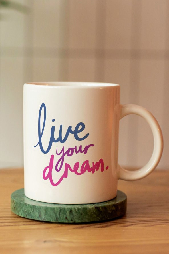 Özel Tasarım Motto Live Your Dream Baskılı Seramik Kahve Çay Kupası