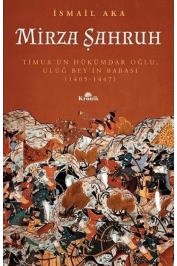 Mirza Şahruh: Timur'un Hükümdar Oğlu Uluğ Bey'in Babası 1405 - 1447