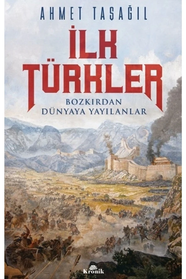 Ilk Türkler - Ahmet Taşağıl 9786257631419