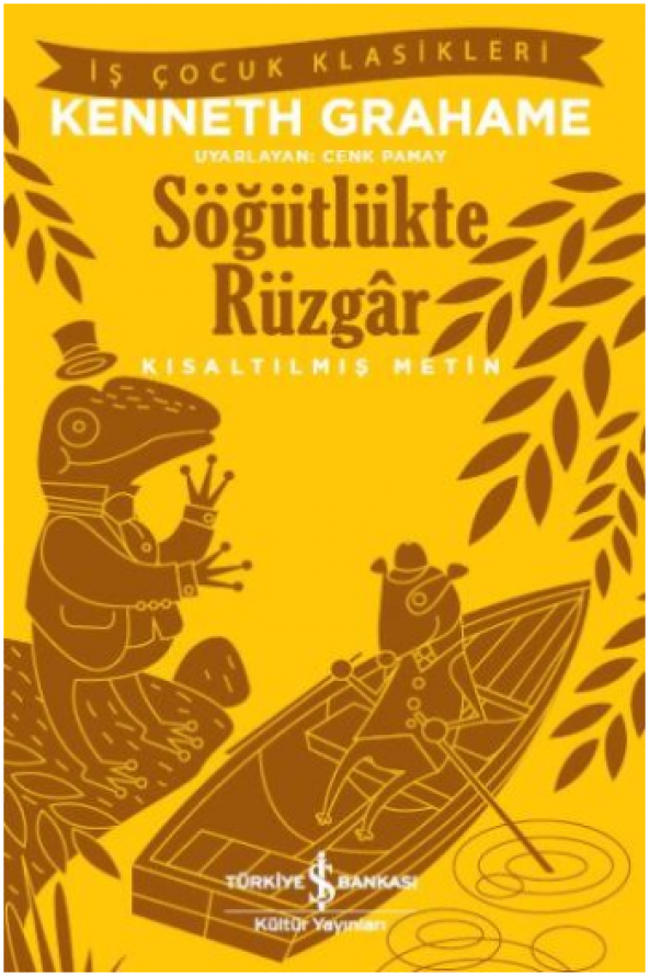 Söğütlükte Rüzgar (Kısaltılmış Metin) İş Bankası Kültür Yayınları Kenneth Grahame Eylül 2020 Türkçe Ciltsiz