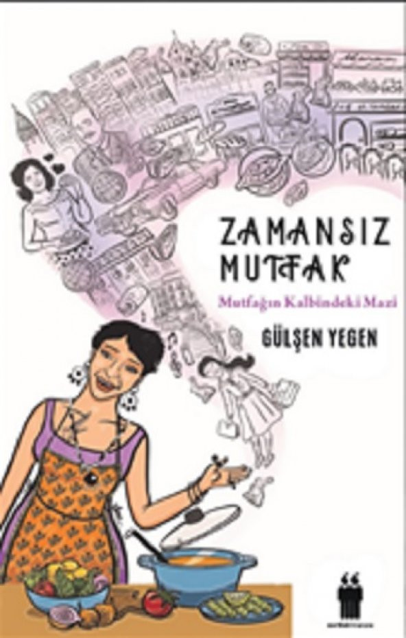 Zamansız Mutfak -Mutfağın Kalbindeki Mazi Metinlerarası Ajans Gülşen Yegen Mayıs 2022 Türkçe Ciltsiz