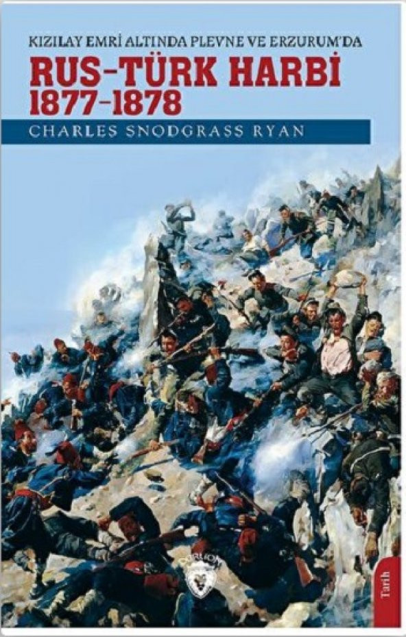 Kızılay Emri Altında Plevne ve Erzurum’da Rus - Türk Harbi / 1877-1878 Dorlion Yayınevi Charles Snodgrass Ryan Temmuz 2022 Türkçe Ciltsiz
