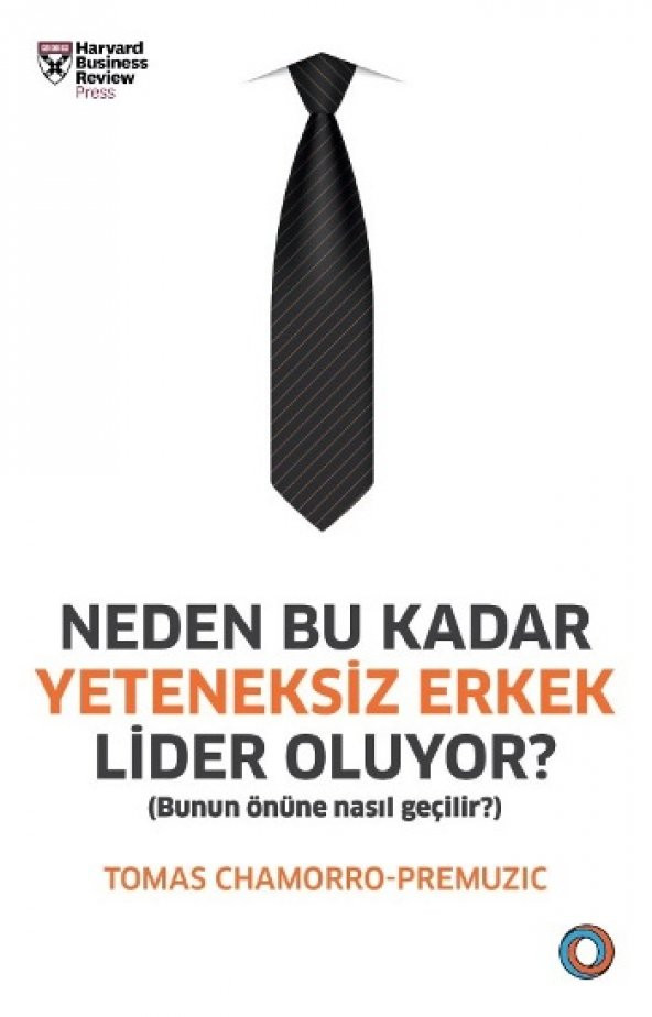 Neden Bu Kadar Yeteneksiz Erkek Lider Oluyor? Orenda Tomas Chamorro-Premuzic Kasım 2019 Türkçe Ciltsiz