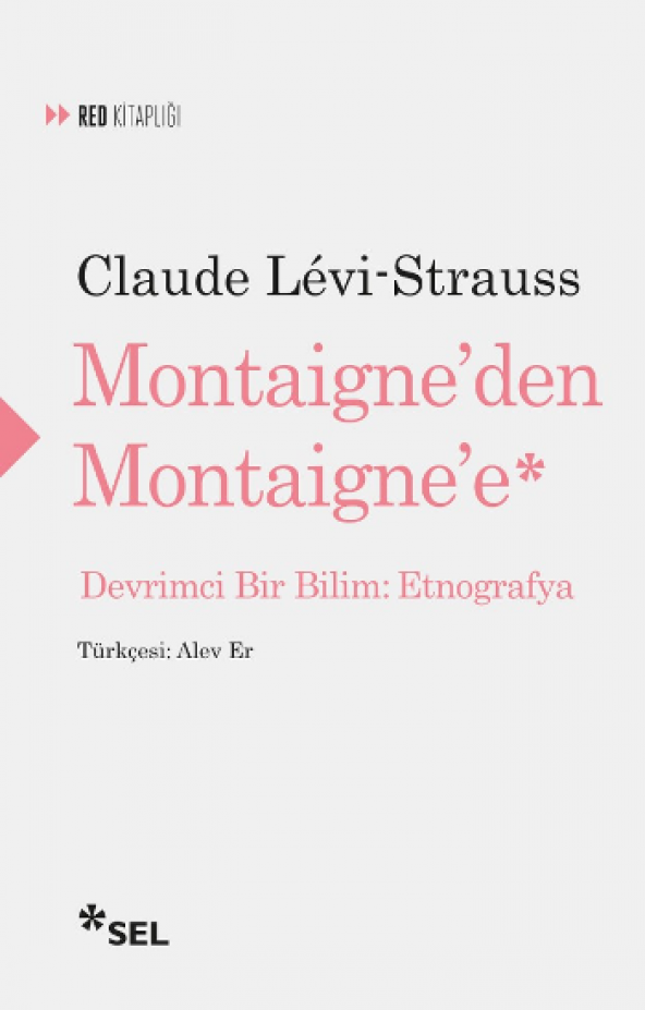 Montaigneden Montaignee Devrimci Bir Bilim - Etnografya Sel Yayıncılık Claude Lévi-Strauss Eylül 2018 Türkçe Ciltsiz