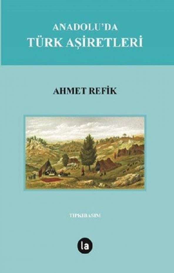 Anadoluda Türk Aşiretleri La Kitap Yayınları Ahmet Refik Mart 2017 Türkçe Ciltsiz