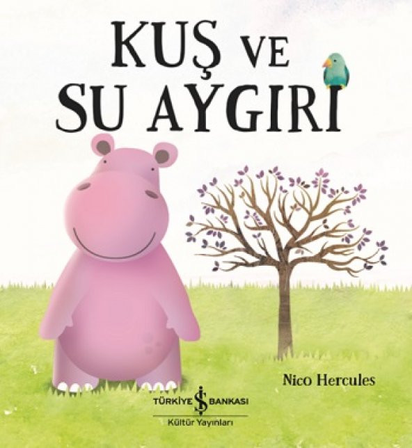 Kuş Ve Su Aygırı İş Bankası Kültür Yayınları Nico Hercules Nisan 2022 Türkçe Ciltsiz
