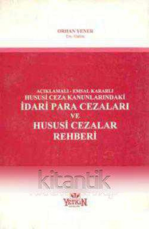 AÇIKLAMALI - EMSAL KARARLI HUSUSİ CEZA KANUNLARINDAKİ İDARİ PARA CEZALARI VE HUSUSİ CEZALAR REHBERİ