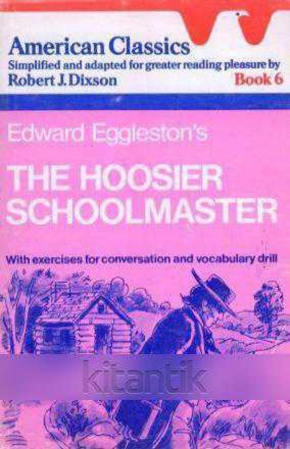AMERICAN CLASSICS SIMPLIFIED AND ADAPTED FOR GREATER READING PLEASURE BY ROBERT DIXSON BOOK 6 / EDWARD EGGLESTON'S THE HOOSIER SCHOOLMASTER