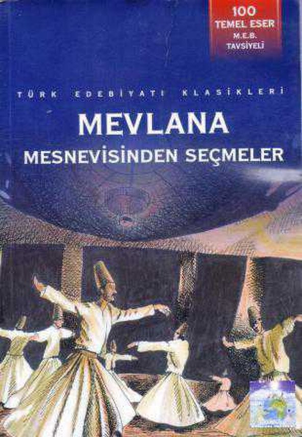 Türk Edebiyatı Klasikleri - Mevlana Mesnevisinden Seçmeler (M.E.B. Tavsiyeli 100 Temel Eser) / 2011 Yılı İlk Baskısı