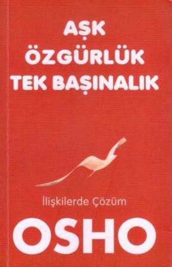 Aşk - Özgürlük - Tek Başınalık (İlişkilerde Çözüm) / 2010 Yılı İlk Baskısı