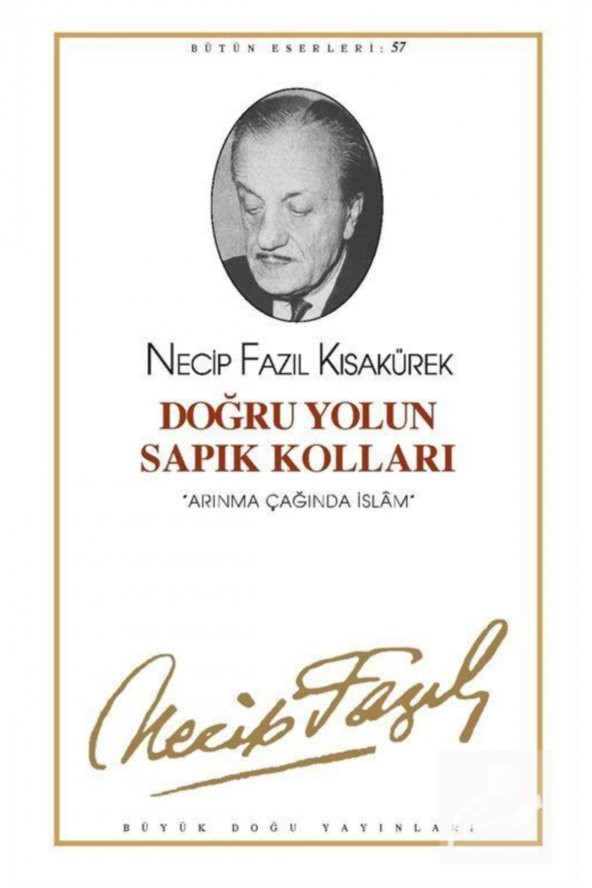 Doğru Yolun Sapık Kolları : 57 - Necip Fazıl Bütün Eserleri - Necip Fazıl Kısakürek 9789758180226 - 1