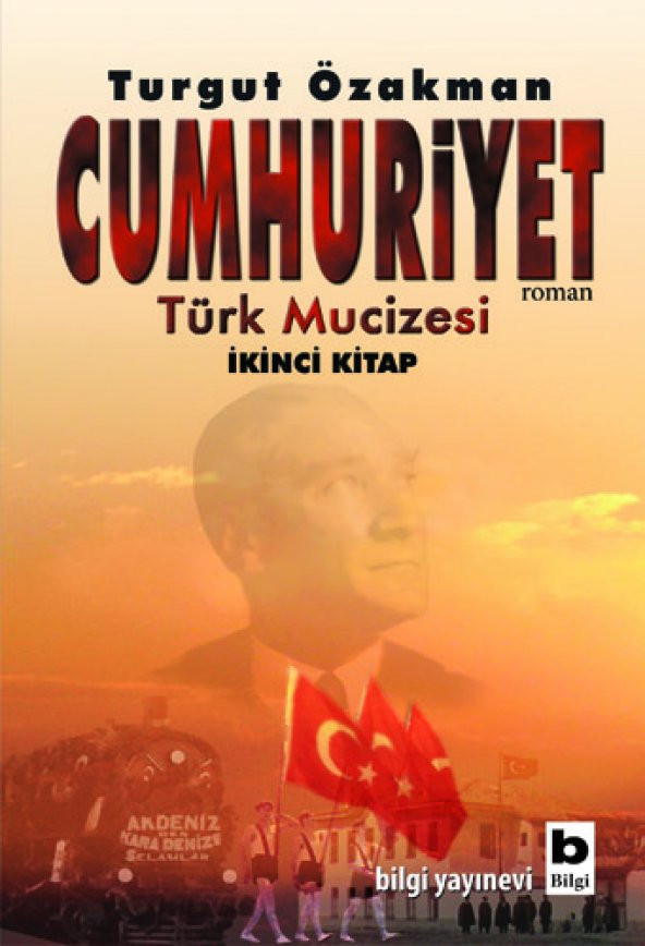 Bilgi Yayınevi  Turgut Özakman Cumhuriyet - Türk Mucizesi 2
