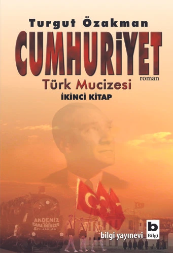 Bilgi Yayınevi Turgut Özakman Cumhuriyet - Türk Mucizesi 2