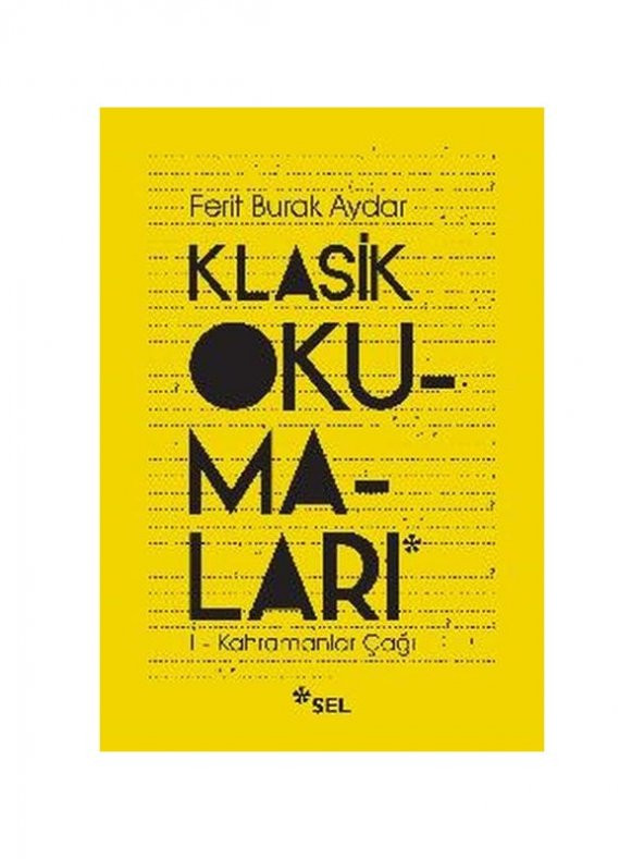 Sel Yayınları Klasik Okumaları-I - Kahramanlar Çağı - Ferit Burak Aydar
