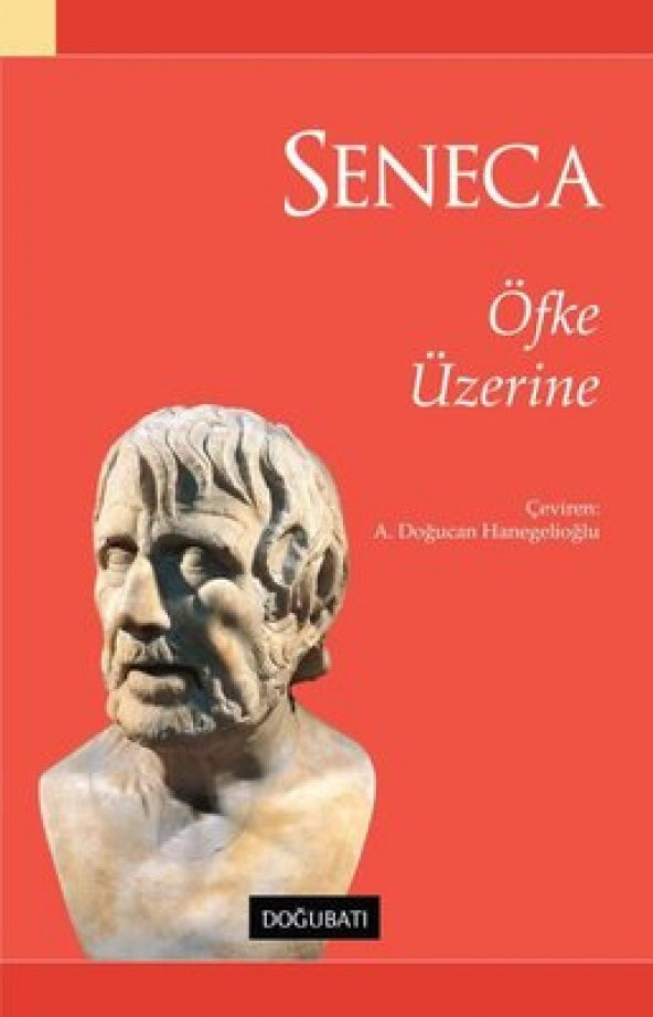 Öfke Üzerine Lucius Annaeus Seneca Doğu Batı Yayınları