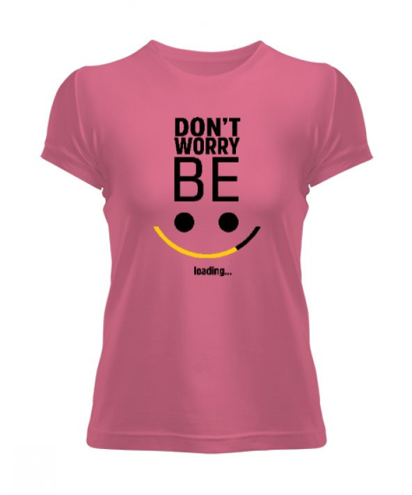 Be Happy Loading - Mutluluk Yükleniyor Pembe Kadın Tişört