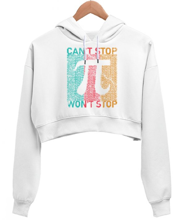 Cant Stop Wont Stop Pi Sayısı Günü Özel Tasarımı Beyaz Kadın Crop Hoodie Kapüşonlu Sweatshirt