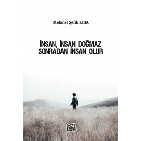İnsan'' İnsan Doğmaz Sonradan İnsan Olur - Mehmet Şefik Kısa