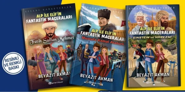 Beyazıt Akman Alp ile Elifin Fantastik Maceraları Seti (3 Kitap) (Mustafa Kemal Atatürk + Einstein ve Harezmi + Fatih Sultan Mehmet)
