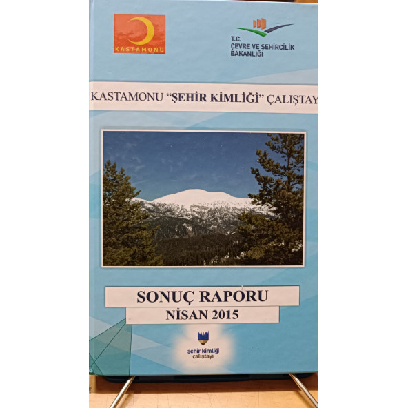 KASTAMONU ŞEHİR KİMLİĞİ ÇALIŞTAYI Sonuç Raporu Nisan 2015 Kollektif T.C. ÇEVRE VE ŞEHİRCİLİK BAKANLIĞI