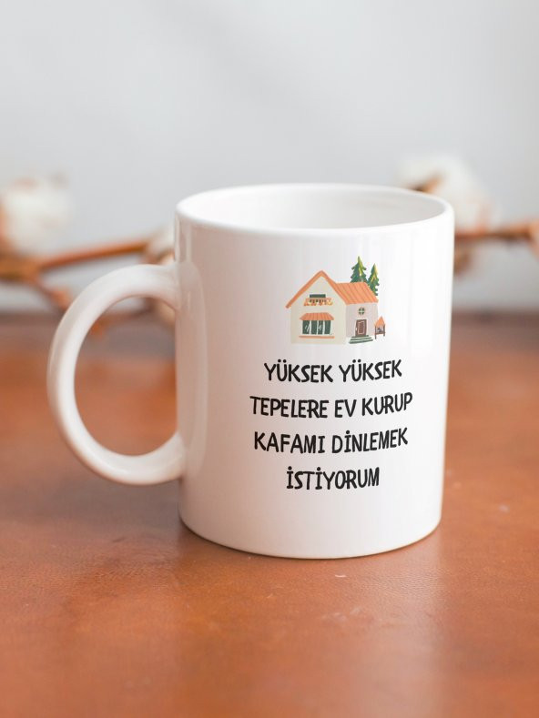 Yüksek Tepelere Ev Kurup Kafa Dinlemek İstiyorum Eğlenceli Özel Tasarım Yazılı Baskılı Kupa Bardak - Resim 2