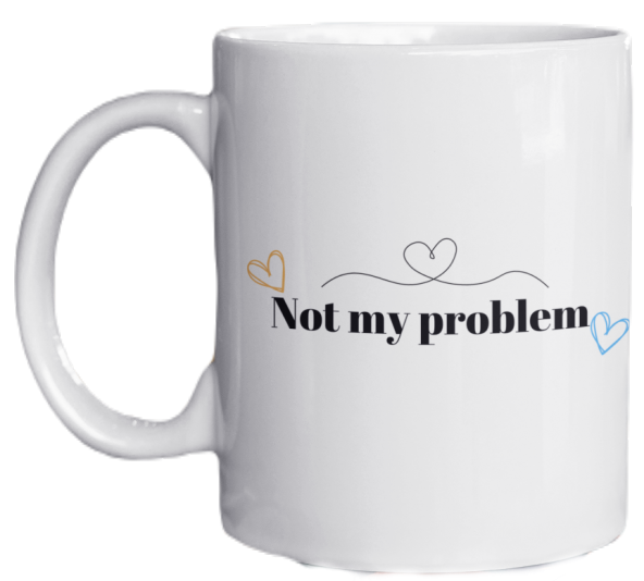 Not My Problem Yazılı Eğlenceli İngilizce Temalı Özel Tasarım Baskılı Kupa Bardak-Kahve Bardağı
