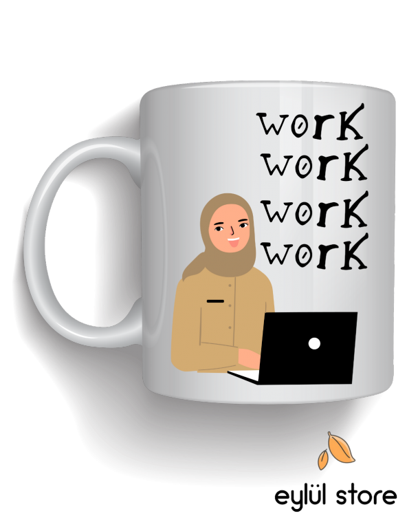 Work Work Work Yazılı Eğlenceli Özel Tasarım Tesettürlü kız Baskılı Kupa Bardak Hediye Kahve Bardağı