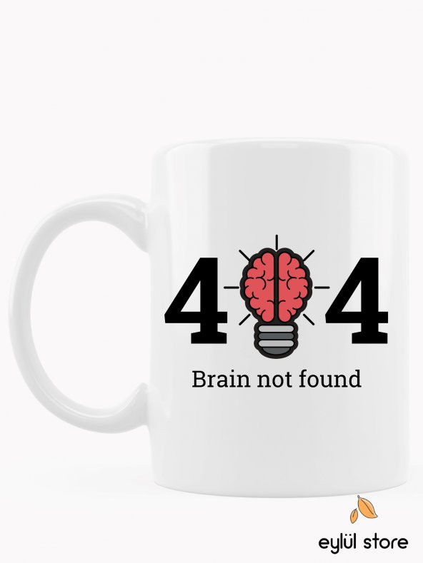 404 Brain Not Found Yazılı Eğlenceli Özel Tasarım Baskılı Kupa Bardak Komik Kupa Kahve Bardağı