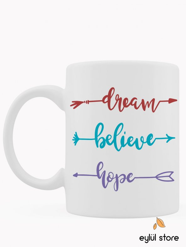 Dream Believe Hope Yazılı Motivasyon Özel Tasarım Baskılı Kupa Bardak Hediye Kahve Bardağı