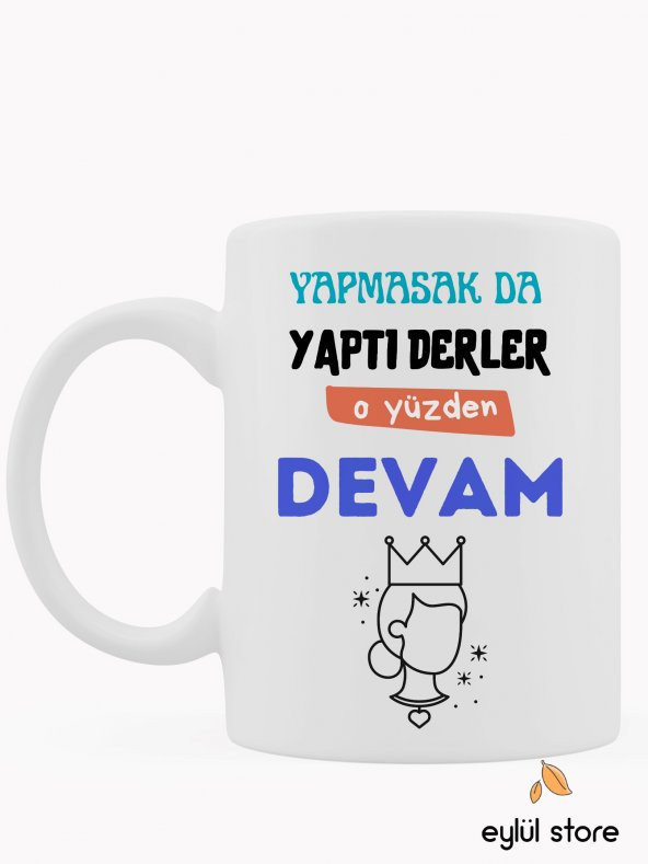 Yapmasak Da Yaptı Derler O Yüzden Devam Yazılı Eğlenceli Esprili Özel Tasarım Baskılı Kupa Bardak