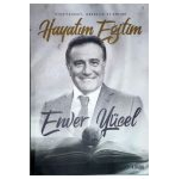 HAYATIM EĞİTİM - OTOBİYOGRAFİ GÖRÜŞLER VE ANILAR ENVER YÜCELi