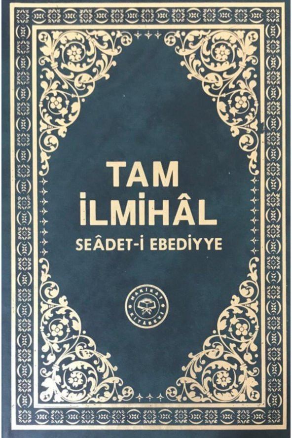 Tam Ilmihal Saadet I Ebediyye - Tam Ilmihal Se`âdet-i Ebediyye