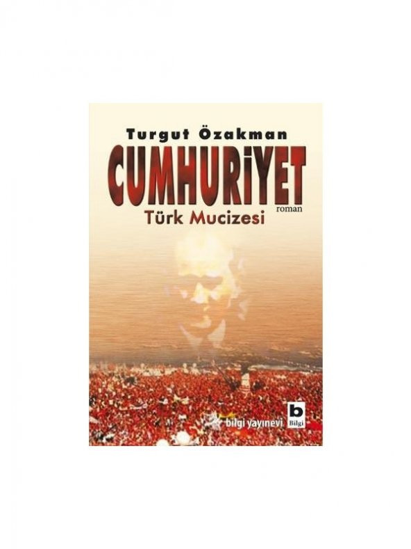 Cumhuriyet - Türk Mucizesi 1.Kitap - Turgut Özakman