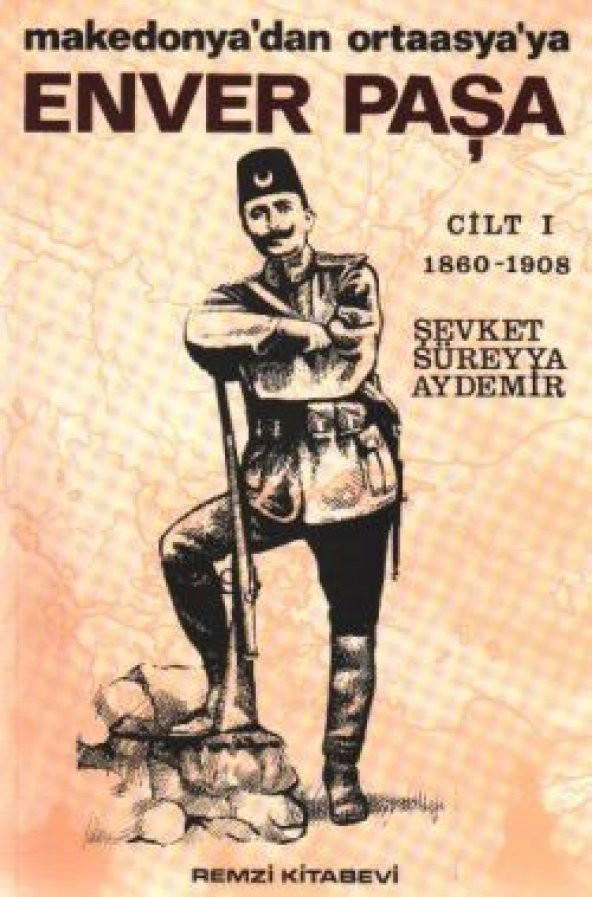 Enver Paşa 1. Cilt 1860-1908 Makedonya’dan Ortaasya’ya - 1