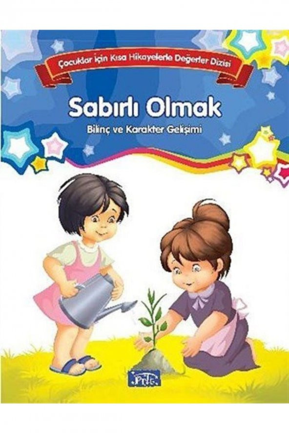 Sabırlı Olmak - Bilinç Ve Karakter Gelişimi & Çocuklar Için Kısa Hikayelerle Değerler Dizisi