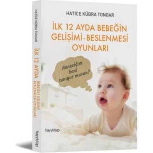 İlk 12 Ayda Bebeğin Gelişimi Beslenmesi Oyunları HATİCE KÜBRA TONGAR