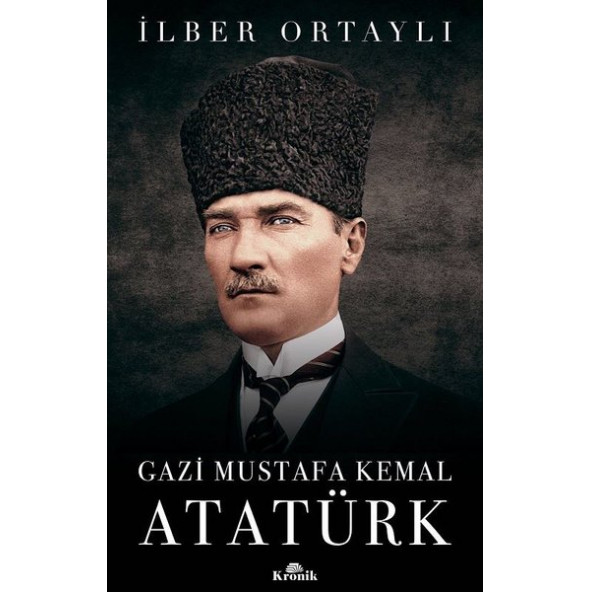 Gazi Mustafa Kemal Atatürk İlber Ortaylı